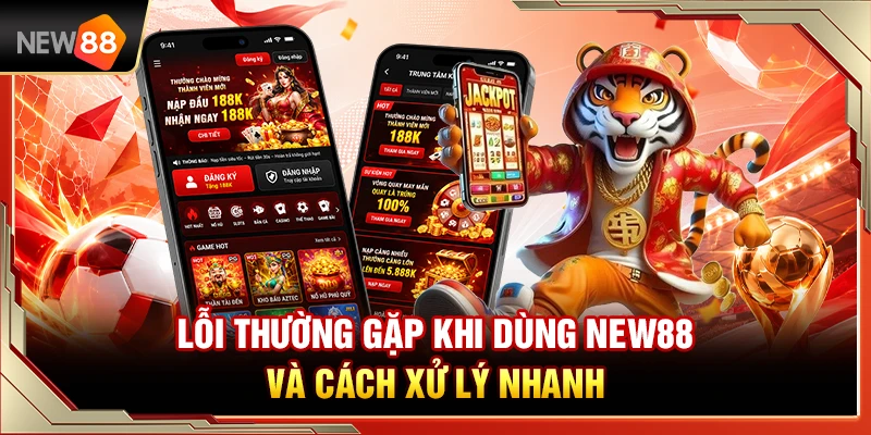Lỗi NEW88 Thường Gặp Khi Dùng Và Cách Xử Lý Nhanh 1 Lỗi NEW88 Thường Gặp Khi Dùng Và Cách Xử Lý Nhanh
