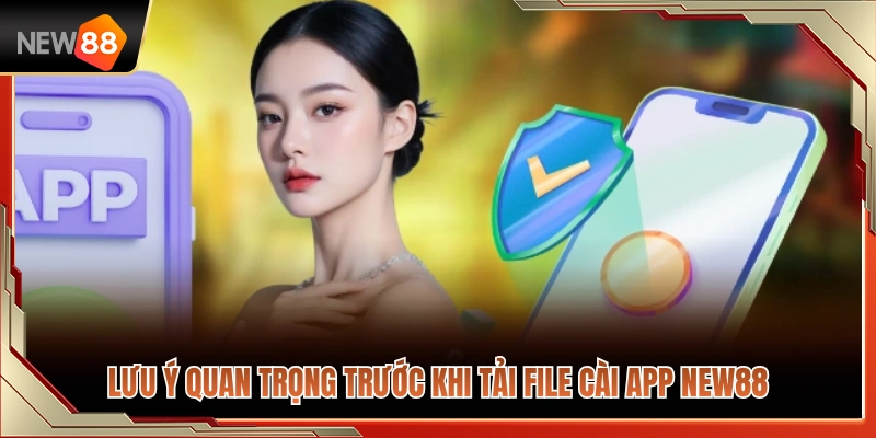Các quy tắc cần kiểm tra trước khi cài app NEW88 