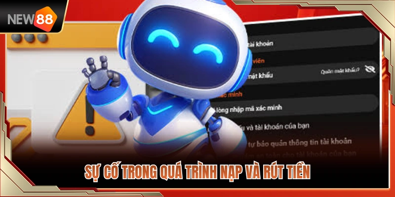 Lỗi NEW88 Thường Gặp Khi Dùng Và Cách Xử Lý Nhanh 3 Những trục trặc hay gặp khi thực hiện giao dịch gửi rút tiền