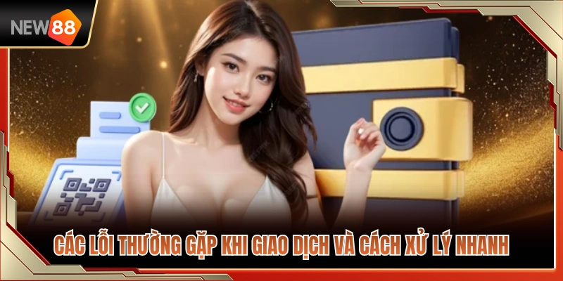 Nạp Tiền NEW88 3 Sự cố hay xảy ra khi thanh toán và giải pháp khắc phục cấp tốc