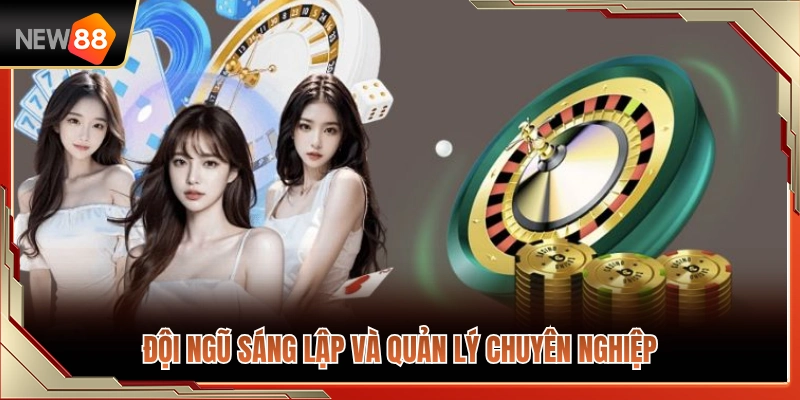 Về Chúng Tôi NEW88 3 Ban điều hành và các chuyên gia quản lý giàu kinh nghiệm